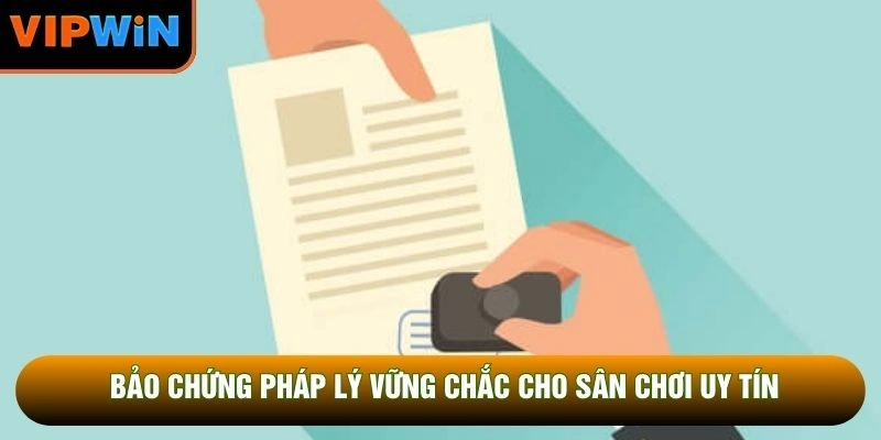 Bảo chứng pháp lý vững chắc cho sân chơi uy tín Bảo chứng pháp lý vững chắc cho sân chơi uy tín
