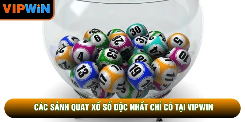 Các sảnh quay xổ số độc nhất chỉ có tại VIPWIN Các sảnh quay xổ số độc nhất chỉ có tại VIPWIN