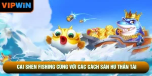 Cai Shen Fishing Cùng Với Các Cách Săn Hũ Thần Tài