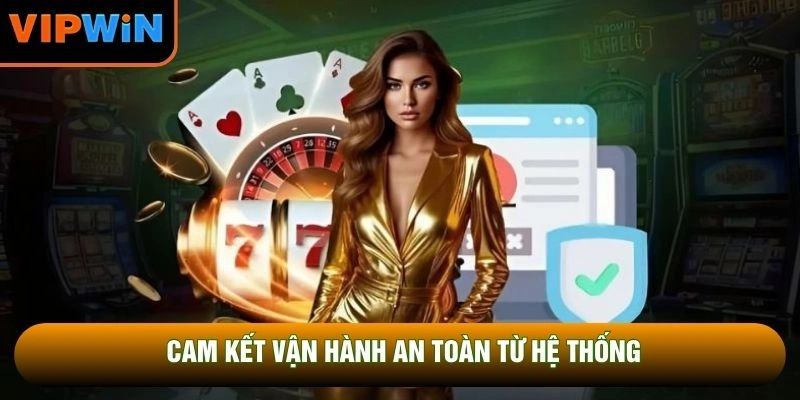 Cam kết vận hành an toàn từ hệ thống Cam kết vận hành an toàn từ hệ thống