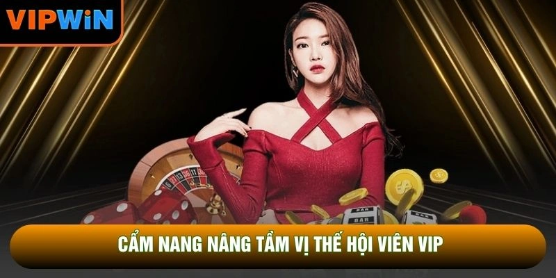 Cẩm nang nâng tầm vị thế hội viên VIP Cẩm nang nâng tầm vị thế hội viên VIP