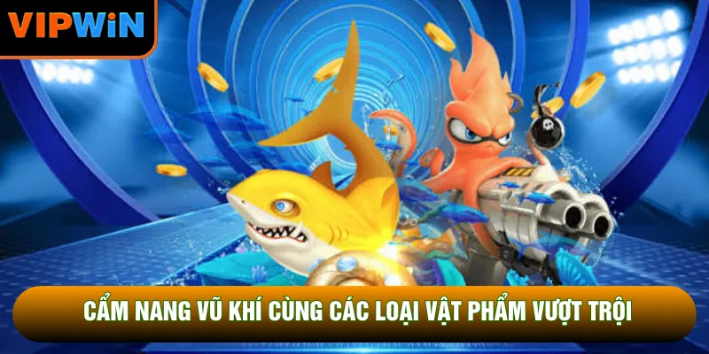 Cẩm nang vũ khí cùng các loại vật phẩm vượt trội Cẩm nang vũ khí cùng các loại vật phẩm vượt trội