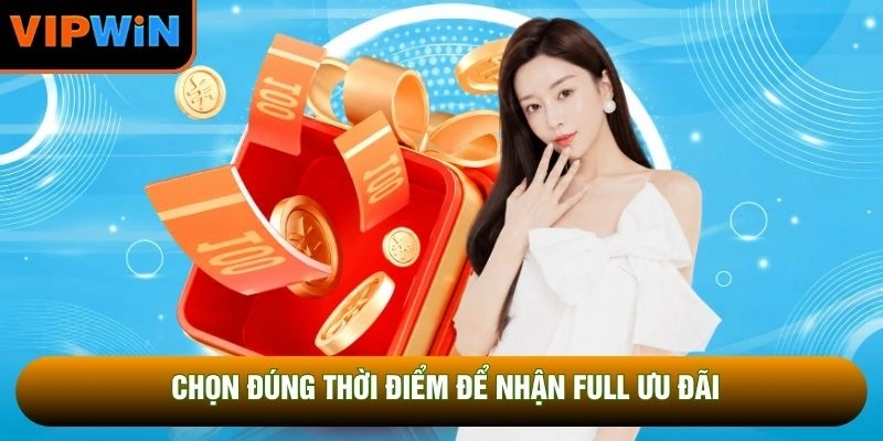 Chọn đúng thời điểm để nhận full ưu đãi Chọn đúng thời điểm để nhận full ưu đãi