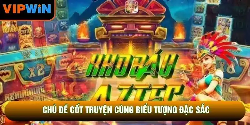 Chủ đề cốt truyện cùng biểu tượng đặc sắc Chủ đề cốt truyện cùng biểu tượng đặc sắc
