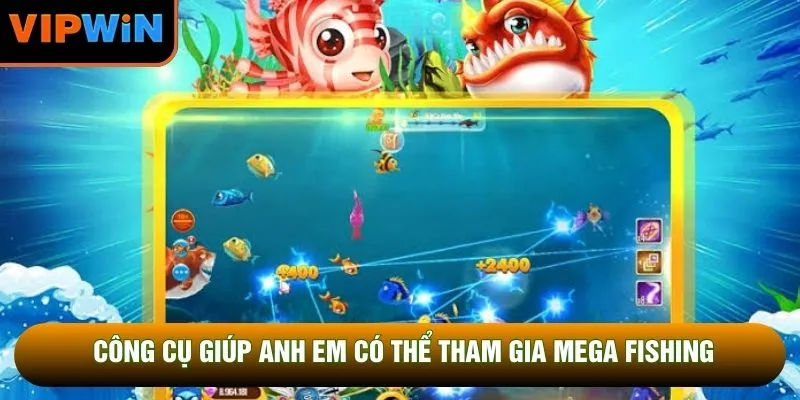 Công cụ giúp anh em có thể tham gia mega fishing