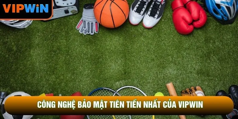 Công nghệ bảo mật tiên tiến nhất của VIPWIN