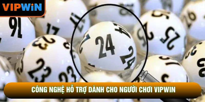 Công nghệ hỗ trợ dành cho người chơi VIPWIN Công nghệ hỗ trợ dành cho người chơi VIPWIN