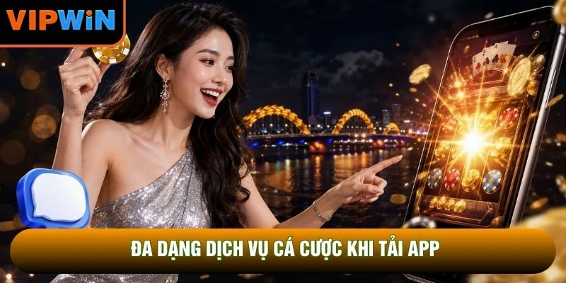 Đa dạng dịch vụ cá cược khi tải app Đa dạng dịch vụ cá cược khi tải app