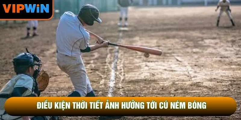 Điều kiện thời tiết ảnh hưởng tới cú ném bóng Điều kiện thời tiết ảnh hưởng tới cú ném bóng