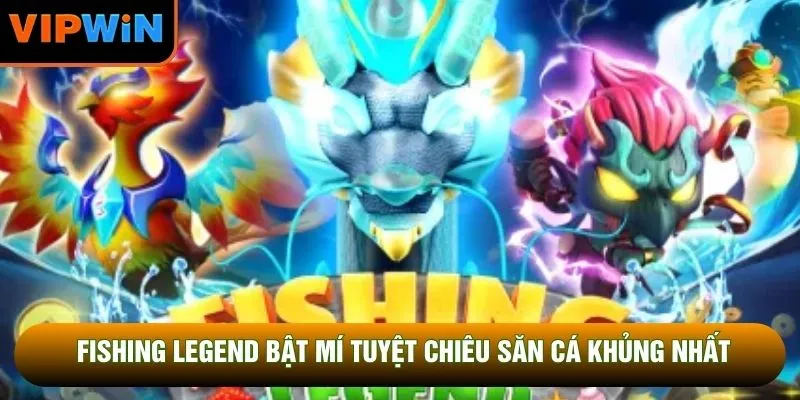 Fishing Legend Bật Mí Tuyệt Chiêu Săn Cá Khủng Nhất