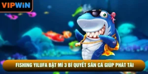 Fishing Yilufa Bật Mí 3 Bí Quyết Săn Cá Giúp Phát Tài