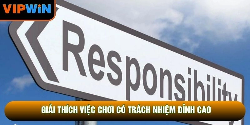 Giải thích việc chơi có trách nhiệm đỉnh cao Giải thích việc chơi có trách nhiệm đỉnh cao