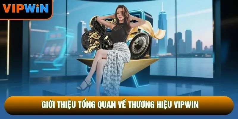 Giới thiệu tổng quan về thương hiệu VIPWIN