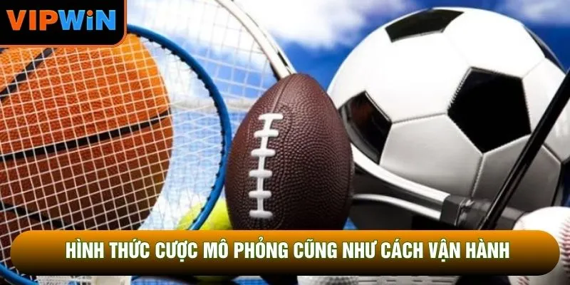 Hình thức cược mô phỏng cũng như cách vận hành