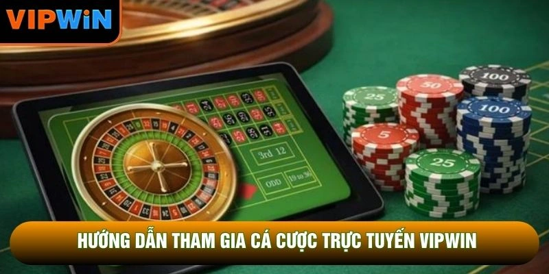 Hướng dẫn tham gia cá cược trực tuyến VIPWIN Hướng dẫn tham gia cá cược trực tuyến VIPWIN