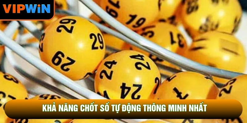 Khả năng chốt số tự động thông minh nhất Khả năng chốt số tự động thông minh nhất