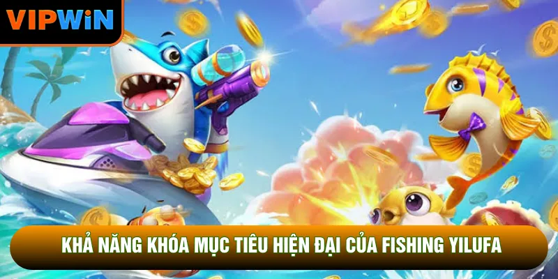 Khả năng khóa mục tiêu hiện đại của fishing yilufa Khả năng khóa mục tiêu hiện đại của fishing yilufa