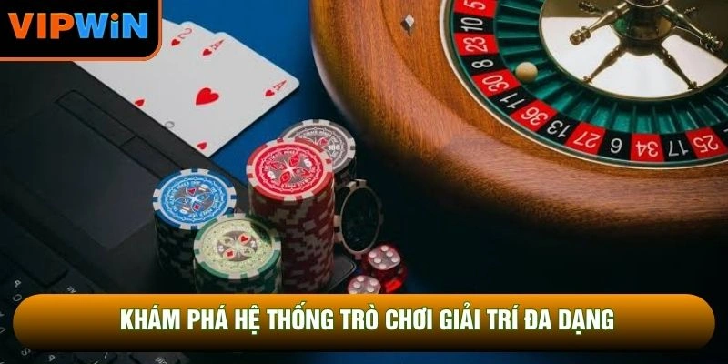 Khám phá hệ thống trò chơi giải trí đa dạng Khám phá hệ thống trò chơi giải trí đa dạng