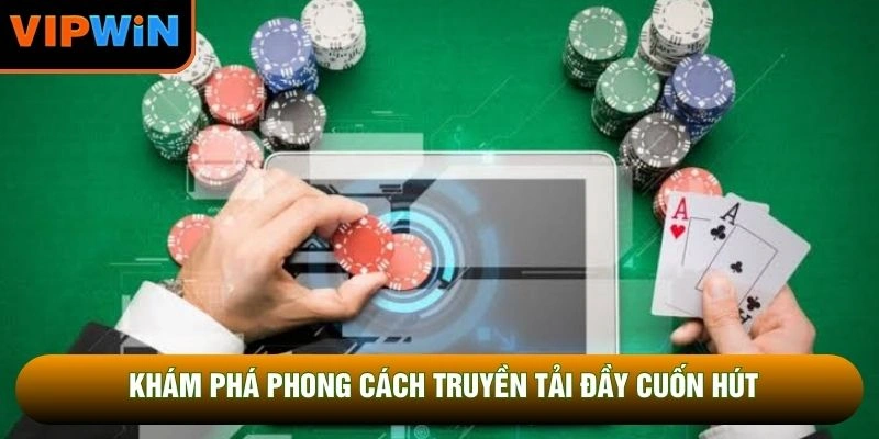 Khám phá phong cách truyền tải đầy cuốn hút Khám phá phong cách truyền tải đầy cuốn hút