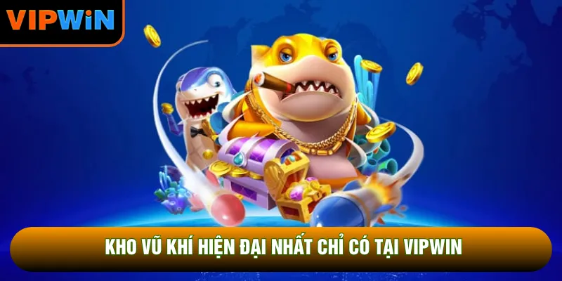 Kho vũ khí hiện đại nhất chỉ có tại VIPWIN Kho vũ khí hiện đại nhất chỉ có tại VIPWIN