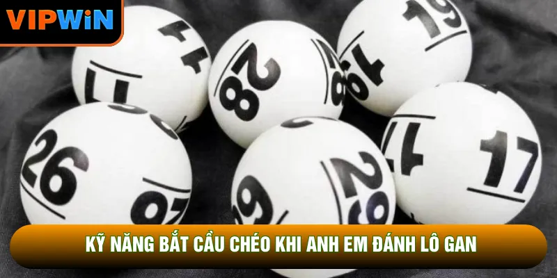 Kỹ năng bắt cầu chéo khi anh em đánh lô gan Kỹ năng bắt cầu chéo khi anh em đánh lô gan
