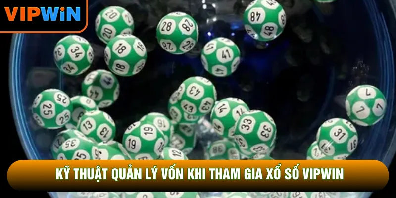 Kỹ thuật quản lý vốn khi tham gia xổ số VIPWIN Kỹ thuật quản lý vốn khi tham gia xổ số VIPWIN