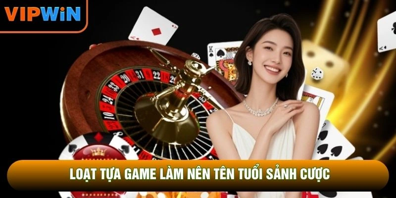 Loạt tựa game làm nên tên tuổi sảnh cược Loạt tựa game làm nên tên tuổi sảnh cược