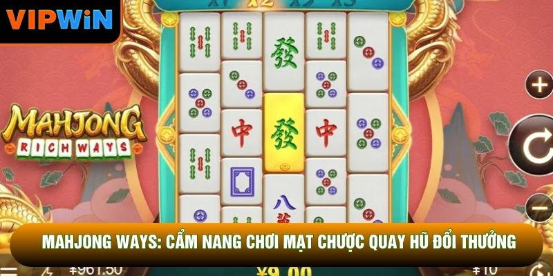 Mahjong Ways: Cẩm Nang Chơi Mạt Chược Quay Hũ Đổi Thưởng