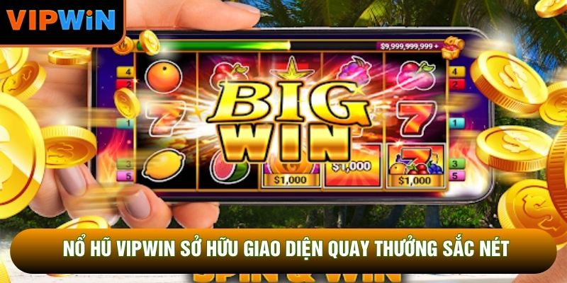 Nổ hũ VIPWIN sở hữu giao diện quay thưởng sắc nét Nổ hũ VIPWIN sở hữu giao diện quay thưởng sắc nét