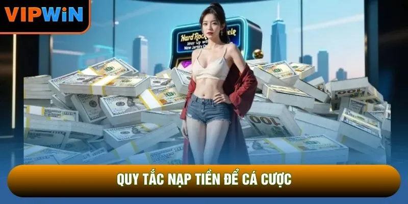 Quy tắc nạp tiền để cá cược