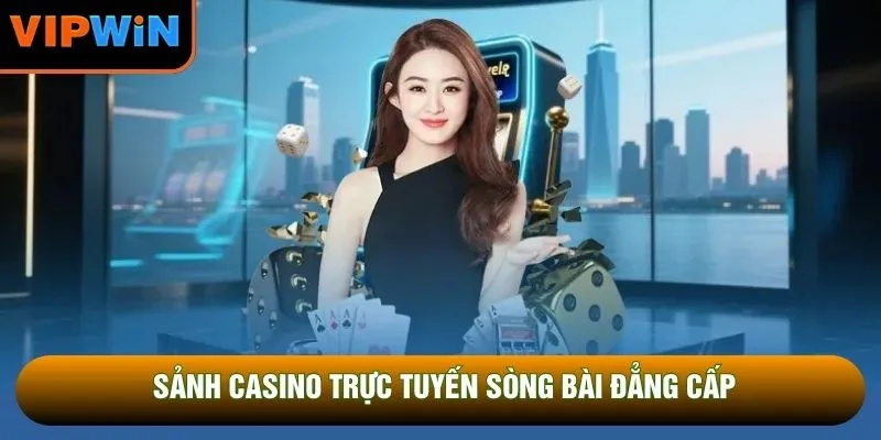 Sảnh casino trực tuyến sòng bài đẳng cấp