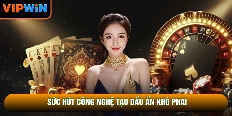 Sức hút công nghệ tạo dấu ấn khó phai Sức hút công nghệ tạo dấu ấn khó phai