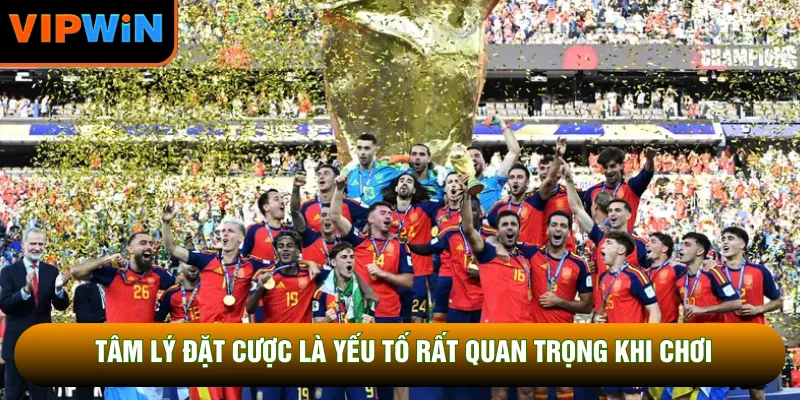Tâm lý đặt cược là yếu tố rất quan trọng khi chơi