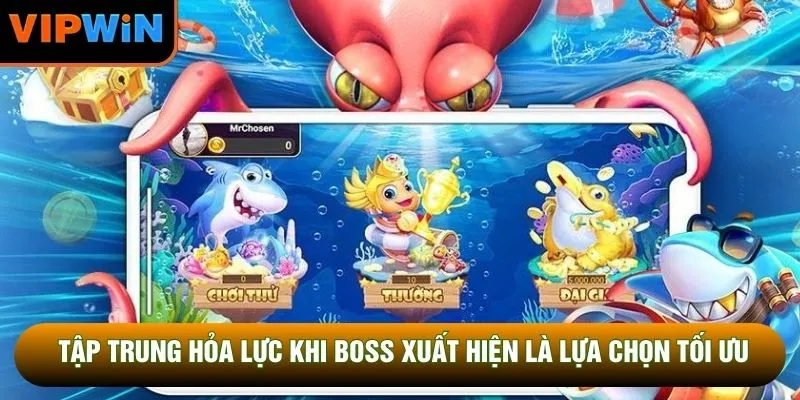 Tập trung hỏa lực khi boss xuất hiện là lựa chọn tối ưu