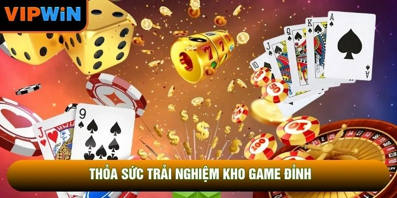 Thỏa sức trải nghiệm kho game đỉnh Thỏa sức trải nghiệm kho game đỉnh