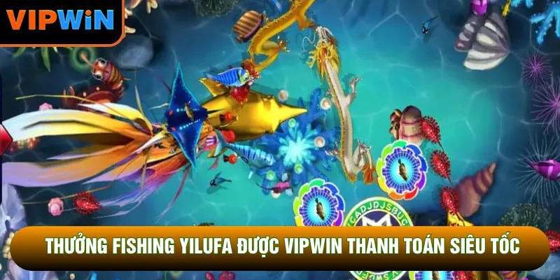 Thưởng fishing yilufa được VIPWIN thanh toán siêu tốc Thưởng fishing yilufa được VIPWIN thanh toán siêu tốc