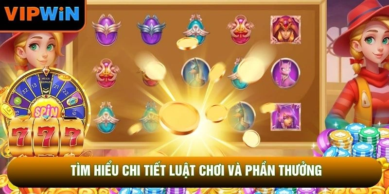 Tìm hiểu chi tiết luật chơi và phần thưởng Tìm hiểu chi tiết luật chơi và phần thưởng
