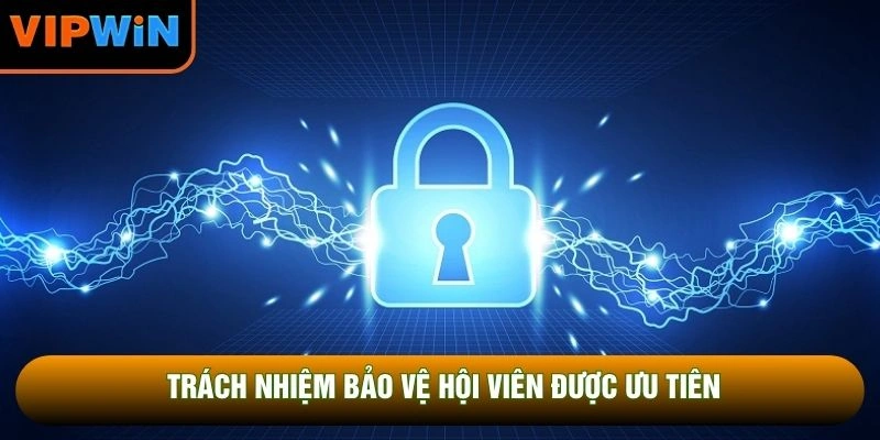 Trách nhiệm bảo vệ hội viên được ưu tiên Trách nhiệm bảo vệ hội viên được ưu tiên