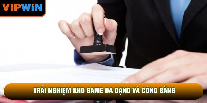 Trải nghiệm kho game đa dạng và công bằng Trải nghiệm kho game đa dạng và công bằng