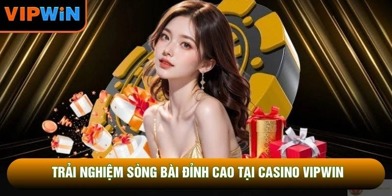 Trải nghiệm sòng bài đỉnh cao tại Casino VIPWIN Trải nghiệm sòng bài đỉnh cao tại Casino VIPWIN
