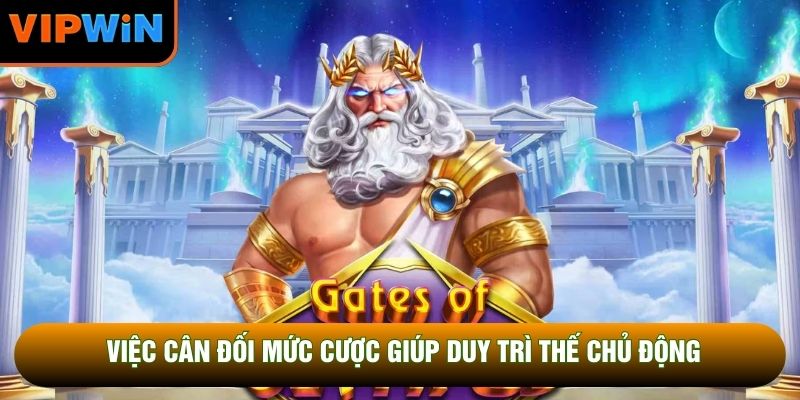 Việc cân đối mức cược giúp duy trì thế chủ động