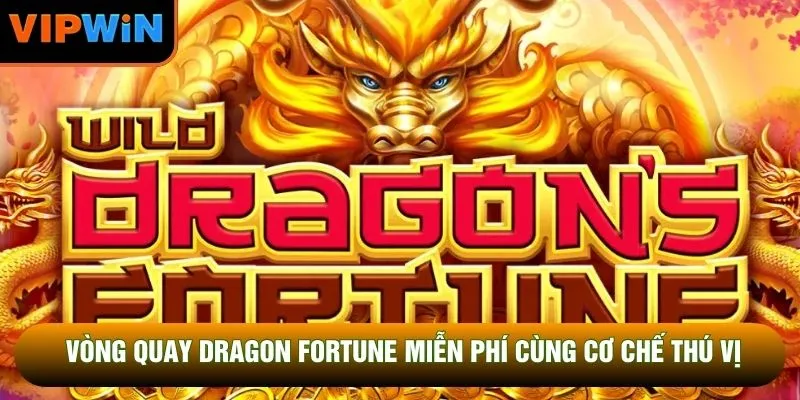Vòng quay dragon fortune miễn phí cùng cơ chế thú vị Vòng quay dragon fortune miễn phí cùng cơ chế thú vị